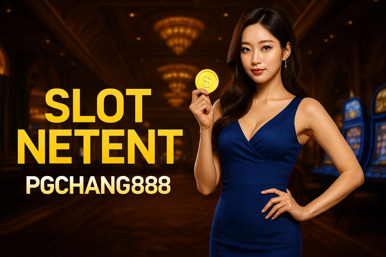 สล็อต NetEnt จาก PGCHANG888 ความสนุกระดับโลก โบนัสแตกง่าย ภาพสวยคมชัด